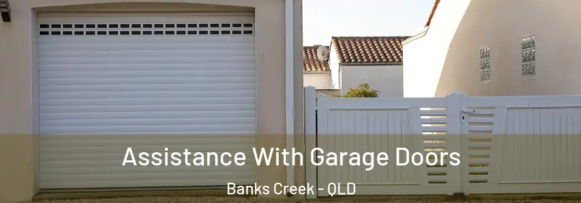 Assistance With Garage Doors Banks Creek - QLD