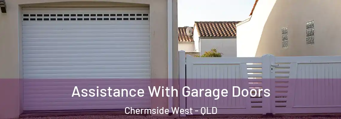 Assistance With Garage Doors Chermside West - QLD