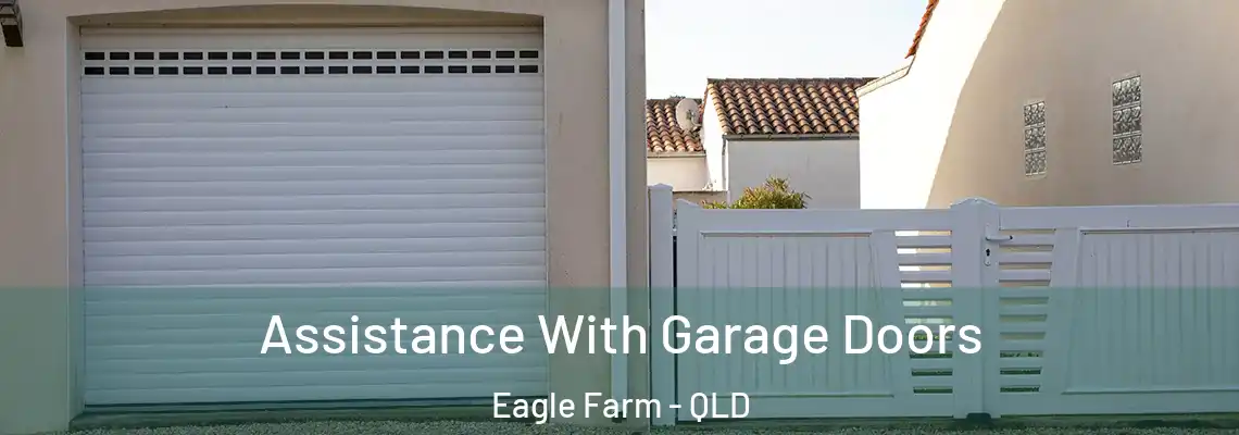  Assistance With Garage Doors Eagle Farm - QLD