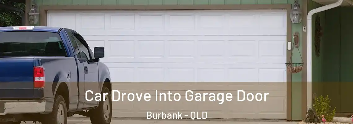 Car Drove Into Garage Door Burbank - QLD