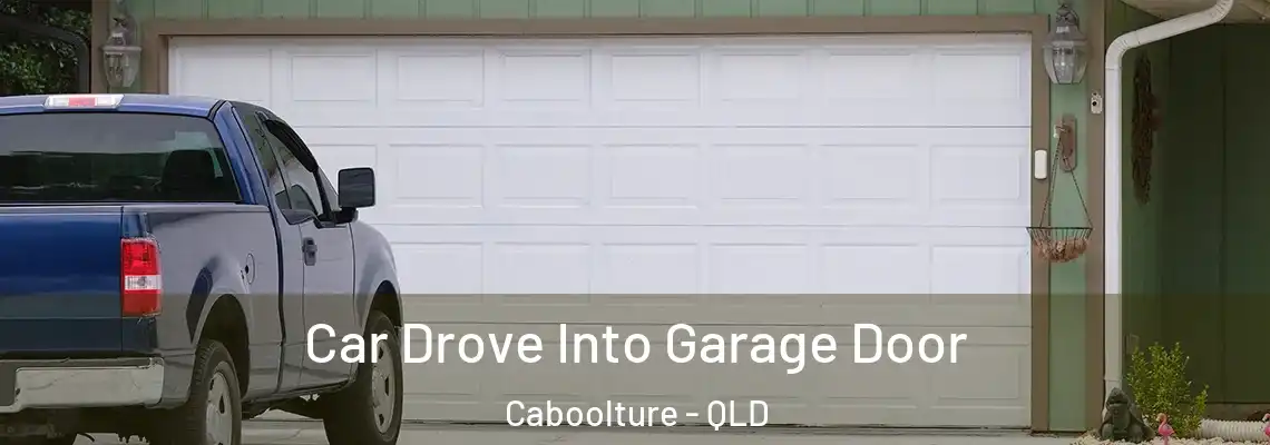  Car Drove Into Garage Door Caboolture - QLD