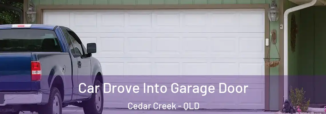  Car Drove Into Garage Door Cedar Creek - QLD