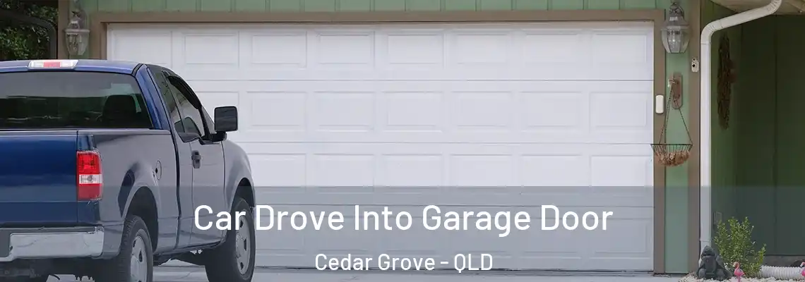  Car Drove Into Garage Door Cedar Grove - QLD