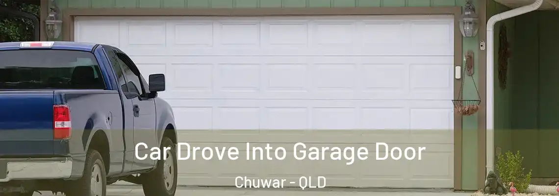 Car Drove Into Garage Door Chuwar - QLD