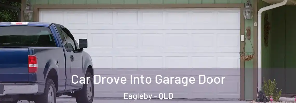 Car Drove Into Garage Door Eagleby - QLD