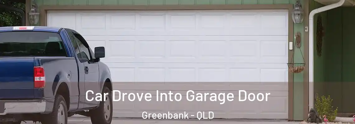  Car Drove Into Garage Door Greenbank - QLD