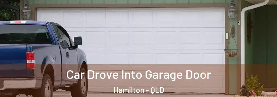  Car Drove Into Garage Door Hamilton - QLD