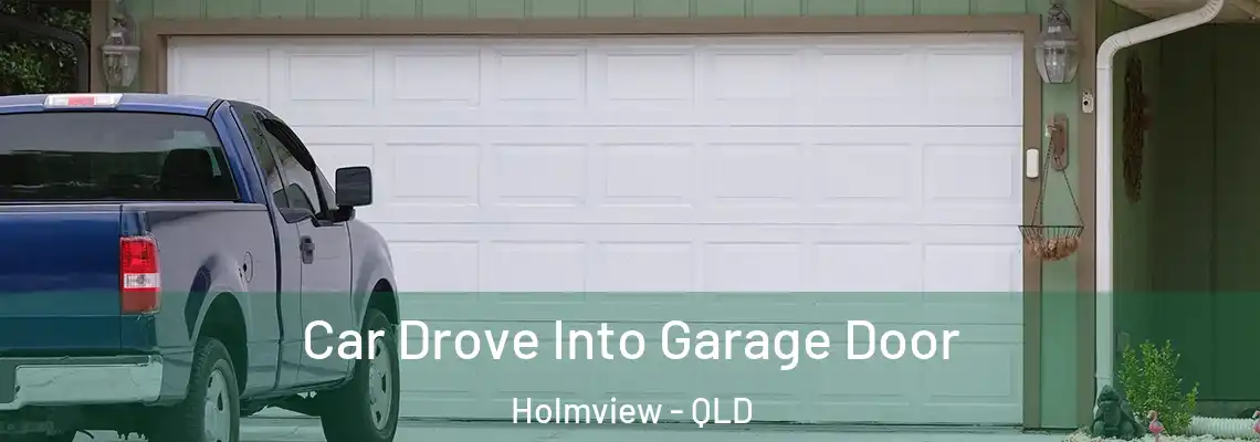 Car Drove Into Garage Door Holmview - QLD