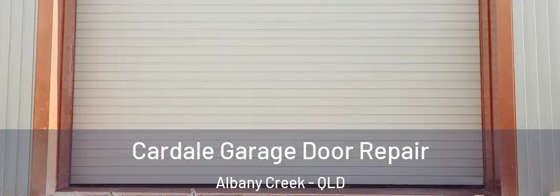 Cardale Garage Door Repair Albany Creek - QLD