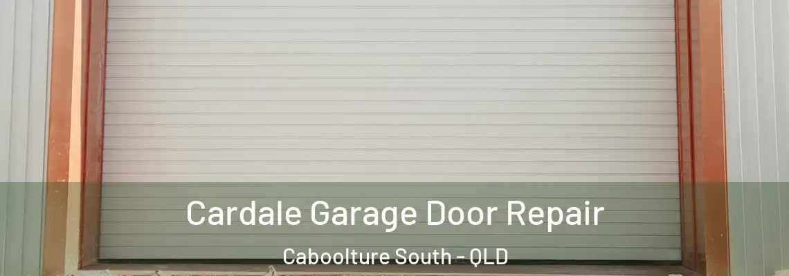 Cardale Garage Door Repair Caboolture South - QLD