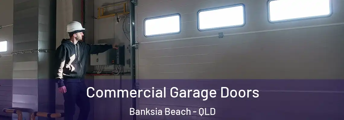 Commercial Garage Doors Banksia Beach - QLD