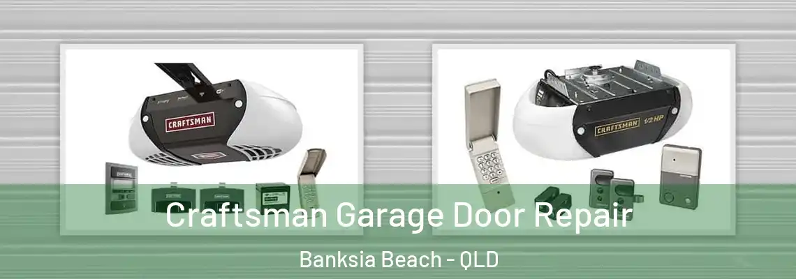 Craftsman Garage Door Repair Banksia Beach - QLD