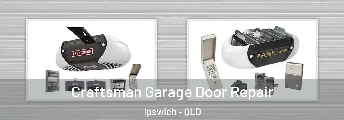  Craftsman Garage Door Repair Ipswich - QLD