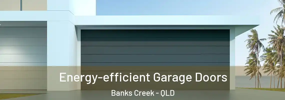 Energy-efficient Garage Doors Banks Creek - QLD
