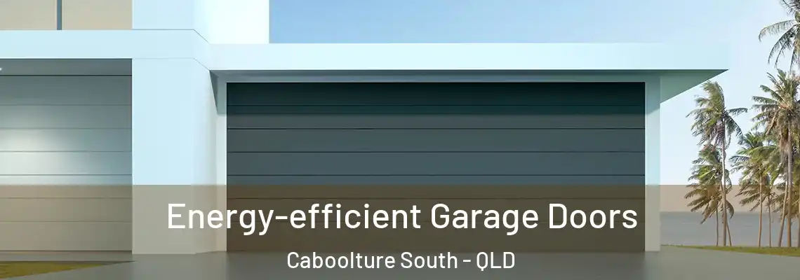 Energy-efficient Garage Doors Caboolture South - QLD