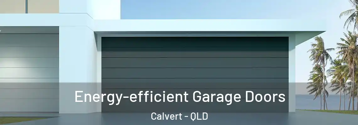 Energy-efficient Garage Doors Calvert - QLD