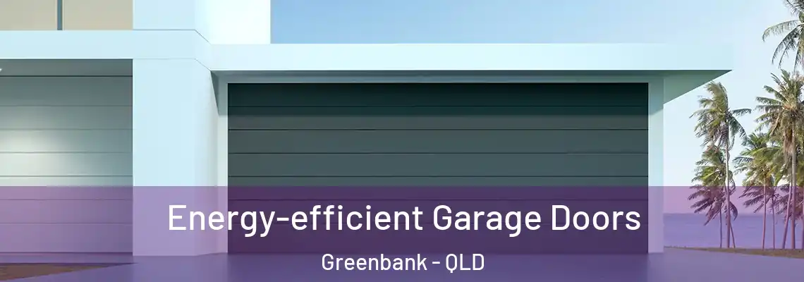 Energy-efficient Garage Doors Greenbank - QLD