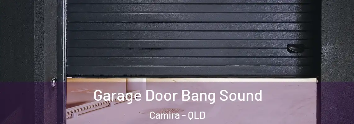 Garage Door Bang Sound Camira - QLD