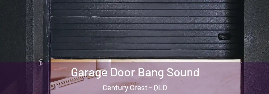 Garage Door Bang Sound Century Crest - QLD