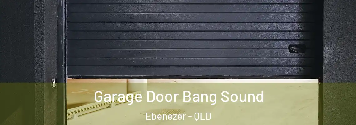 Garage Door Bang Sound Ebenezer - QLD