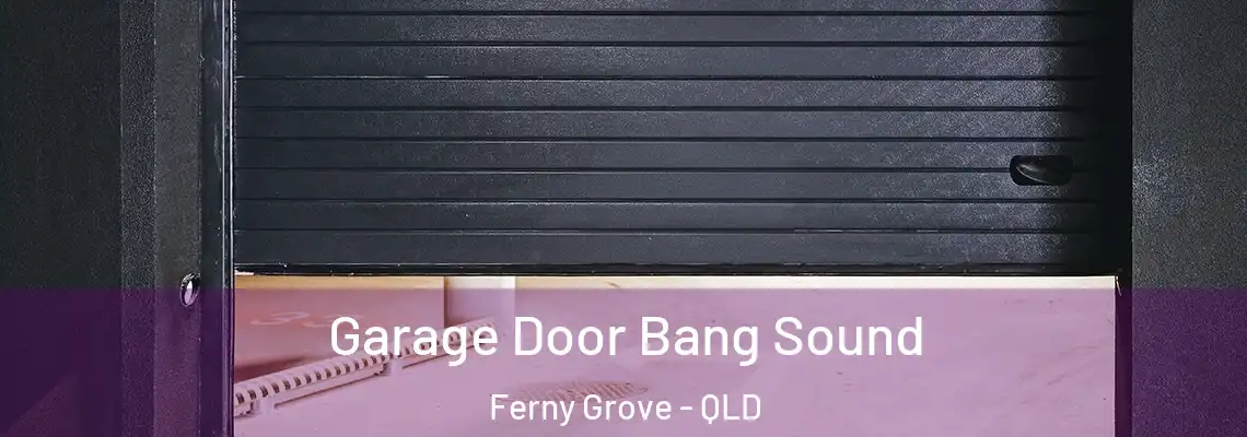  Garage Door Bang Sound Ferny Grove - QLD