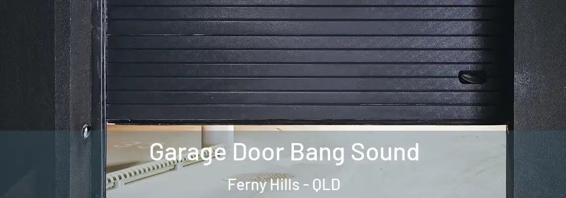 Garage Door Bang Sound Ferny Hills - QLD