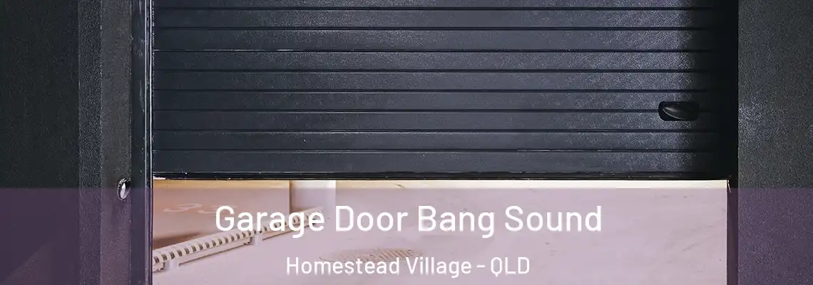 Garage Door Bang Sound Homestead Village - QLD