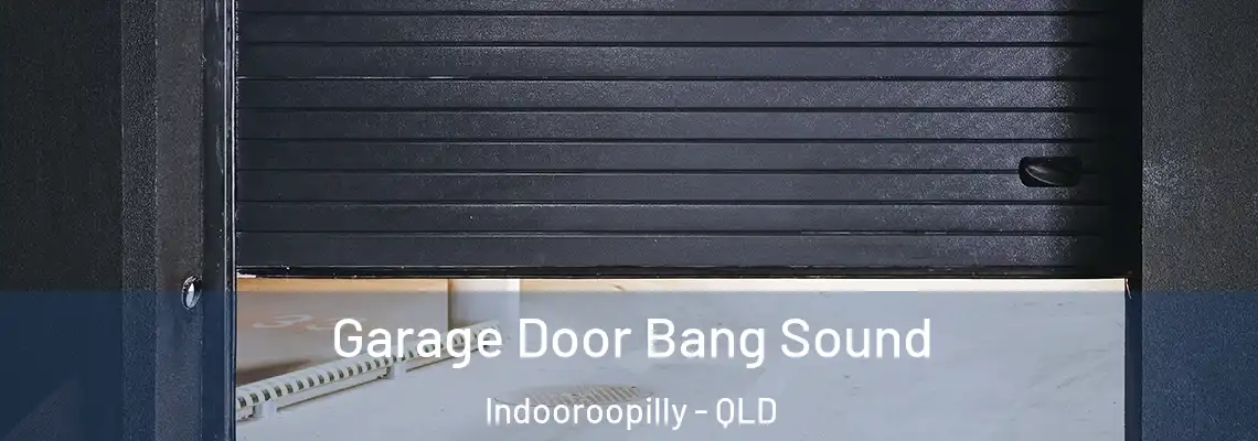 Garage Door Bang Sound Indooroopilly - QLD