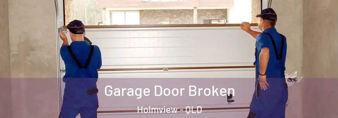 Garage Door Broken Holmview - QLD