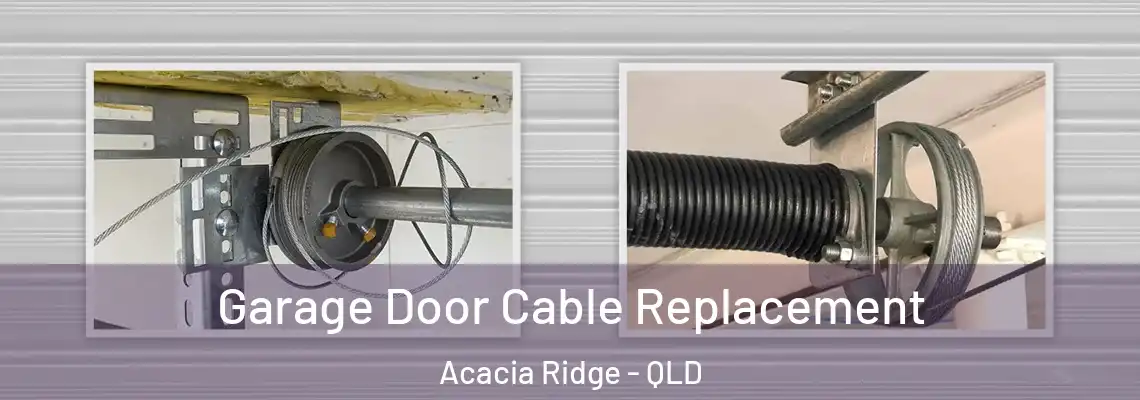 Garage Door Cable Replacement Acacia Ridge - QLD