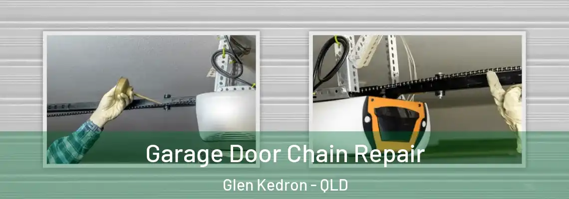 Garage Door Chain Repair Glen Kedron - QLD