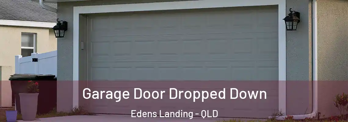 Garage Door Dropped Down Edens Landing - QLD