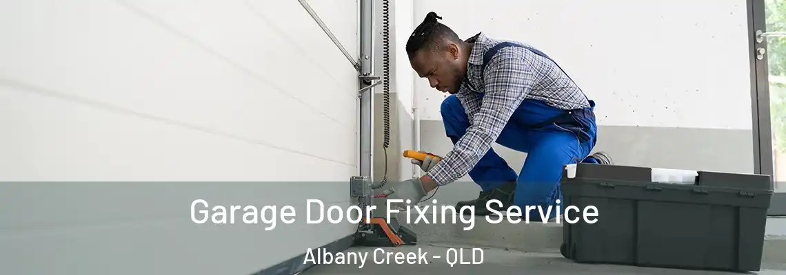 Garage Door Fixing Service Albany Creek - QLD