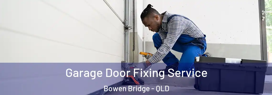 Garage Door Fixing Service Bowen Bridge - QLD