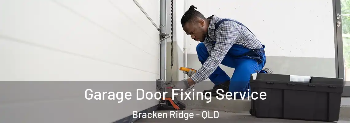 Garage Door Fixing Service Bracken Ridge - QLD