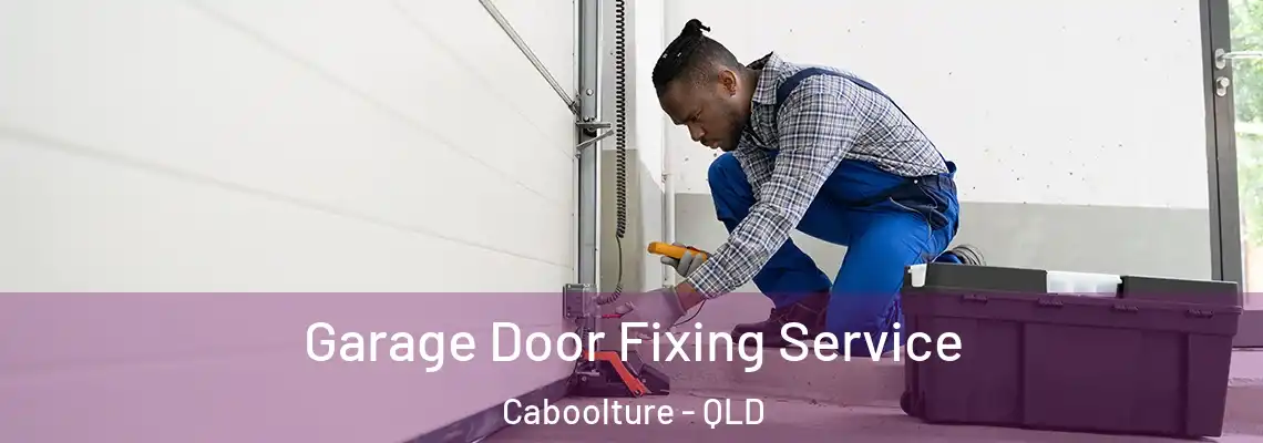 Garage Door Fixing Service Caboolture - QLD