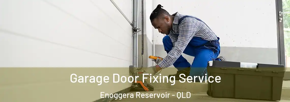Garage Door Fixing Service Enoggera Reservoir - QLD