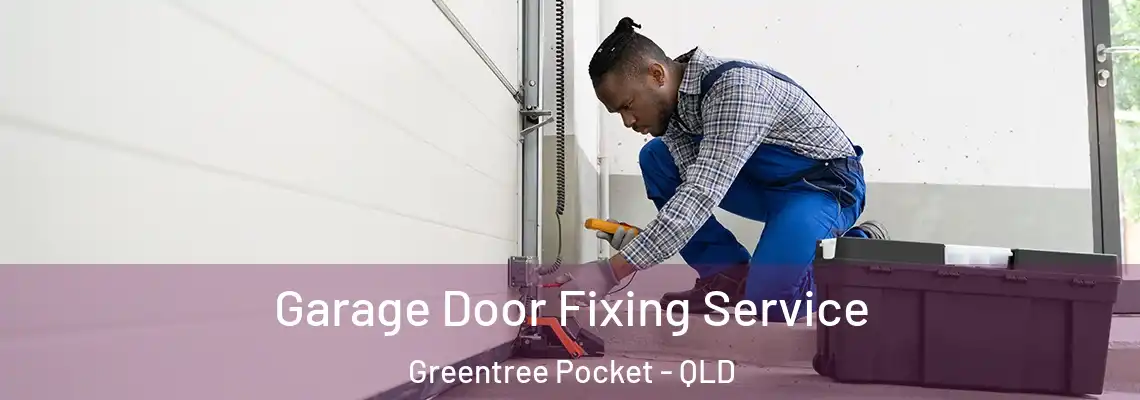 Garage Door Fixing Service Greentree Pocket - QLD