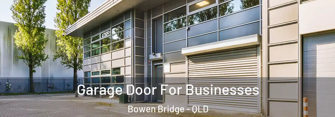Garage Door For Businesses Bowen Bridge - QLD