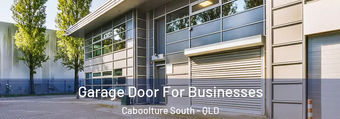 Garage Door For Businesses Caboolture South - QLD