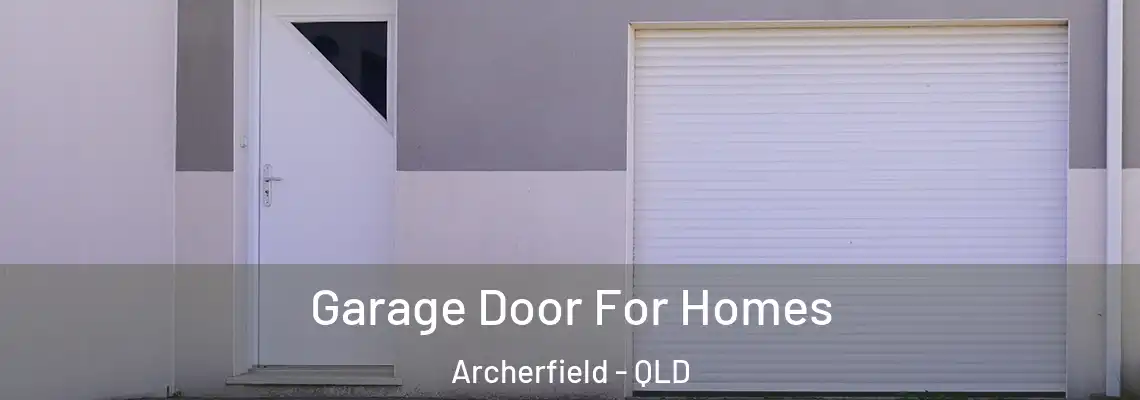 Garage Door For Homes Archerfield - QLD
