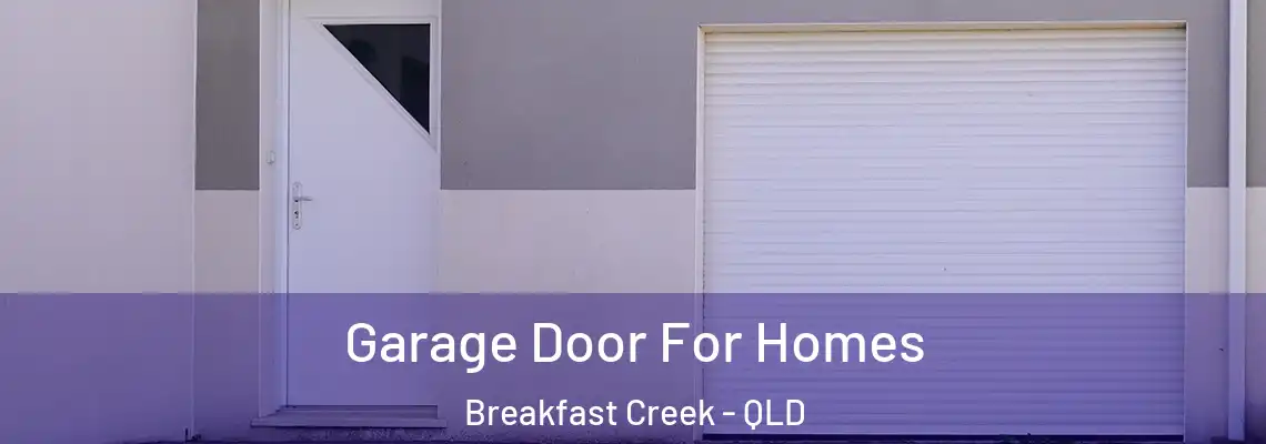 Garage Door For Homes Breakfast Creek - QLD