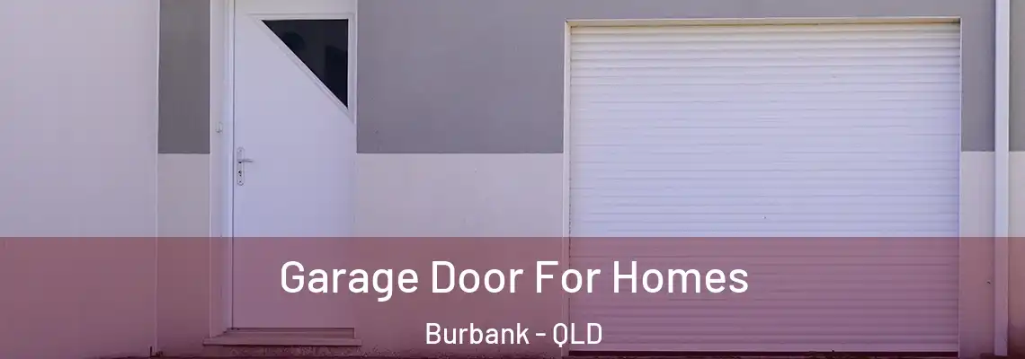 Garage Door For Homes Burbank - QLD