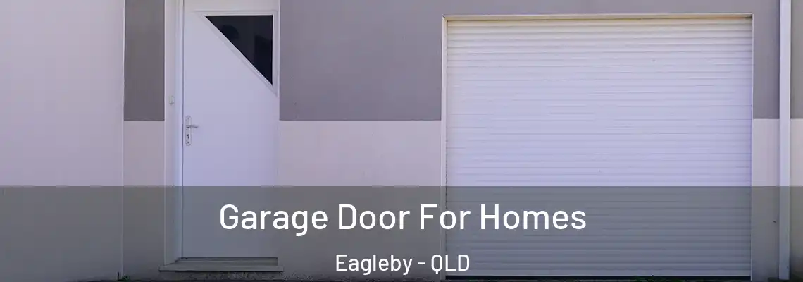 Garage Door For Homes Eagleby - QLD