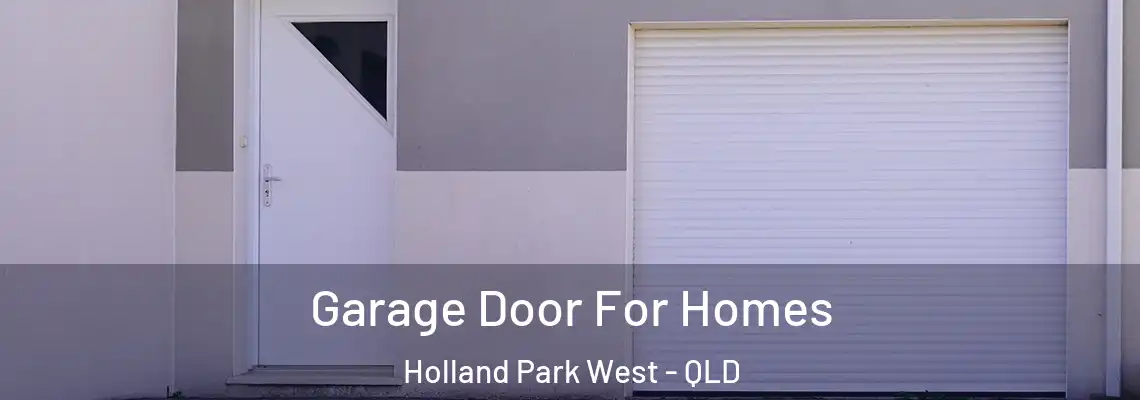 Garage Door For Homes Holland Park West - QLD