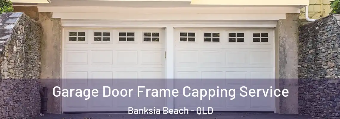 Garage Door Frame Capping Service Banksia Beach - QLD