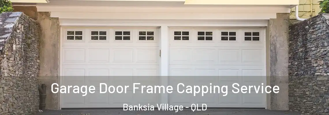 Garage Door Frame Capping Service Banksia Village - QLD