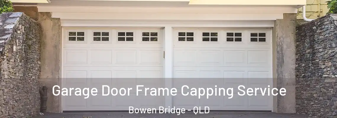 Garage Door Frame Capping Service Bowen Bridge - QLD