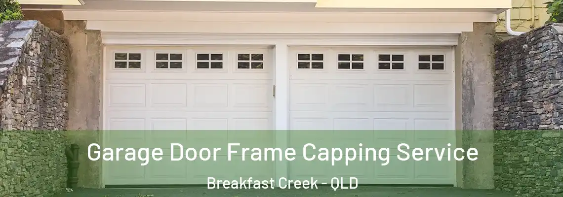 Garage Door Frame Capping Service Breakfast Creek - QLD