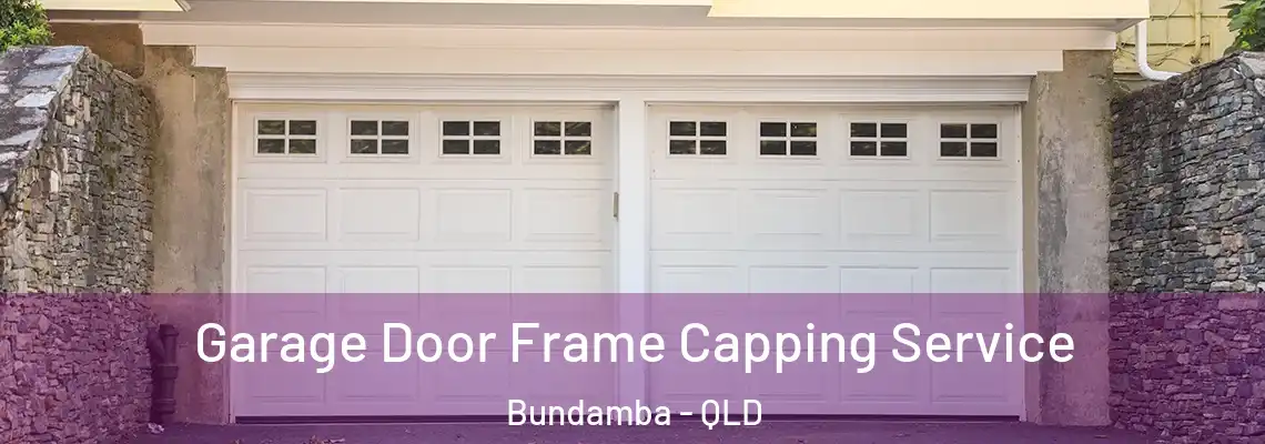 Garage Door Frame Capping Service Bundamba - QLD